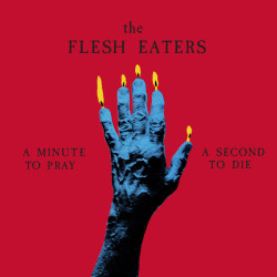 Виниловая пластинка The Flesh Eaters - A Minute To Pray A Second To Die