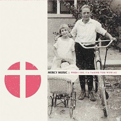 Виниловая пластинка Mercy Music - When I Die, I'M Taking You With Me