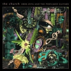 Виниловая пластинка The Church - Eros Zeta &amp; The Perfumed Guitars