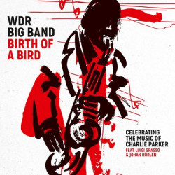 Виниловая пластинка WDR Big Band Cologne - Birth Of A Bird (100 Years Charlie Parker)