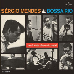 Виниловая пластинка Sergio Mendes &amp; Bossa Rio - Voce Ainda Nao Ouviu Nada
