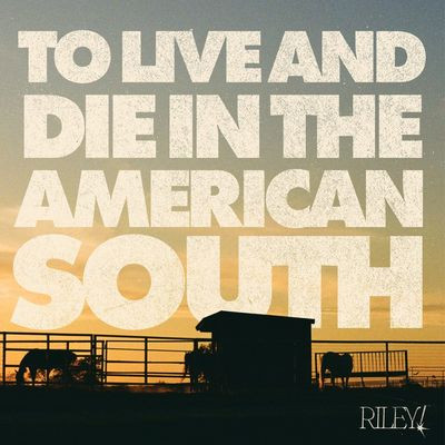 Riley! - To Live And Die In The American South (LP)
