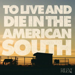 Riley! - To Live And Die In The American South (LP)