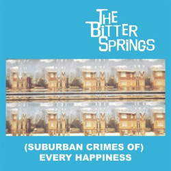 Виниловая пластинка The Bitter Springs - (Suburban Crimes Of) Every Happiness