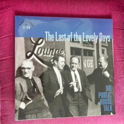 Виниловая пластинка The Last of The Lovely Days - No Public House Talk