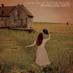 Виниловая пластинка Various Artists - Come On Up To The House - Women Sing Waits