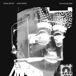 Виниловая пластинка Dean Spunt &amp; John Wiese - The Echoing Shell