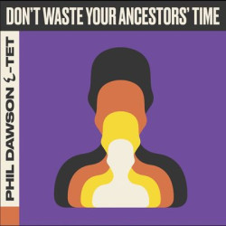 Виниловая пластинка Phil Dawson Quintet - Don'T Waste Your Ancestors' Time
